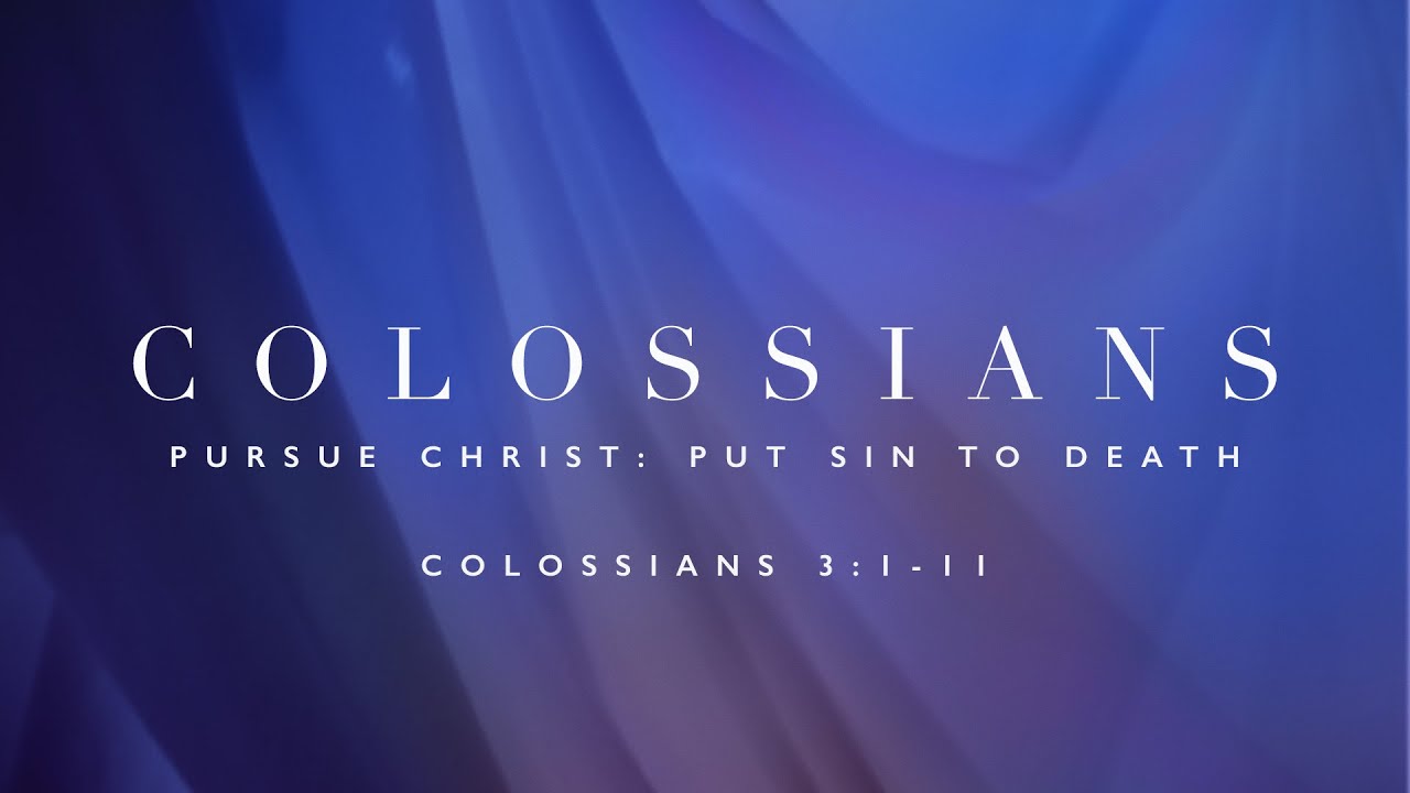 Putting Sin to Death | Colossians 3:1-11 | Jay Strother