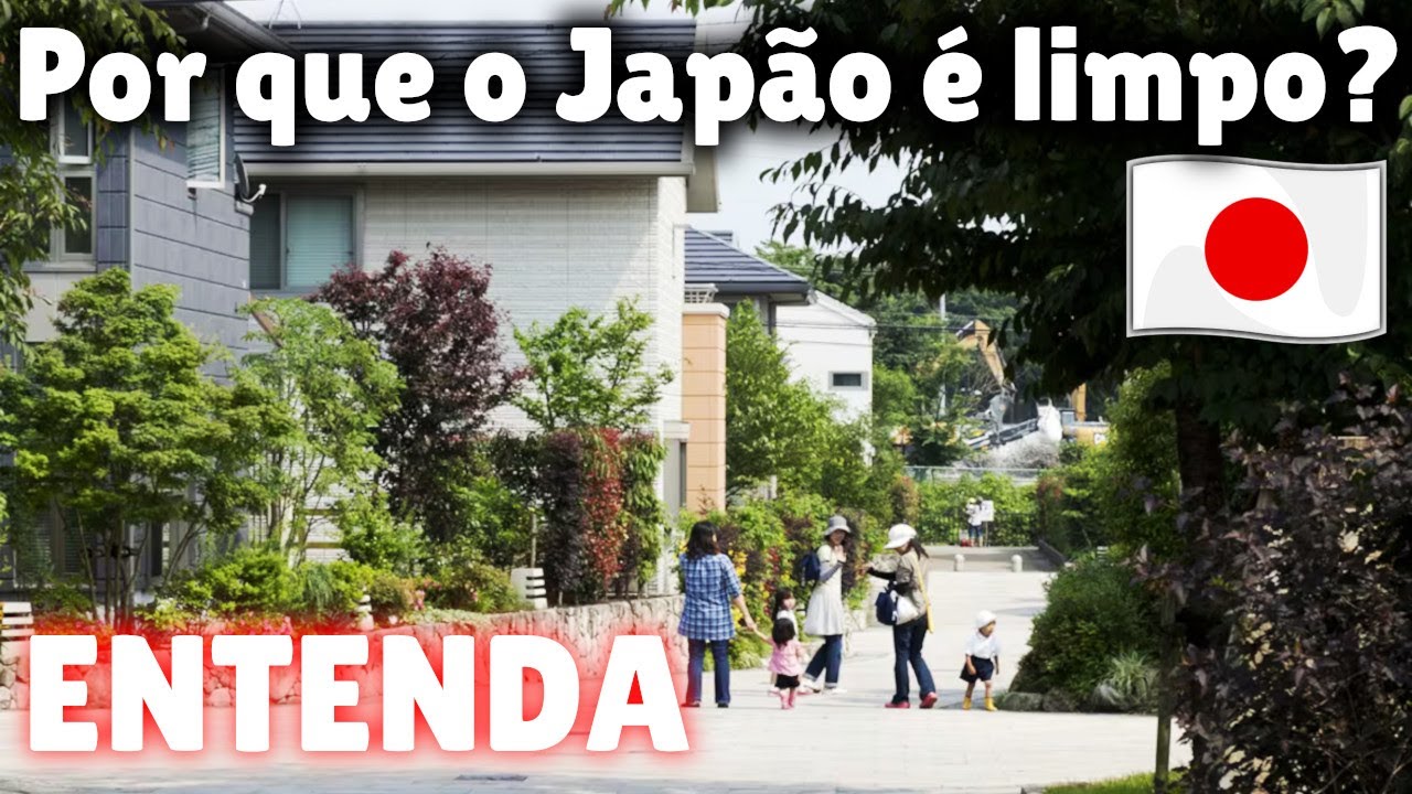POR QUE O JAPÃO É TÃO LIMPO? O BRASIL PODE SER ASSIM UM DIA? ENTENDA