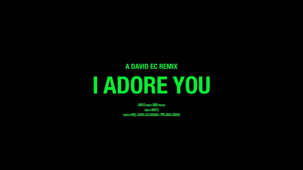 HUGEL, J Balvin & Ellie Goulding ft. Topic, Arash & Daecolm - I Adore You (David Ec Remix)