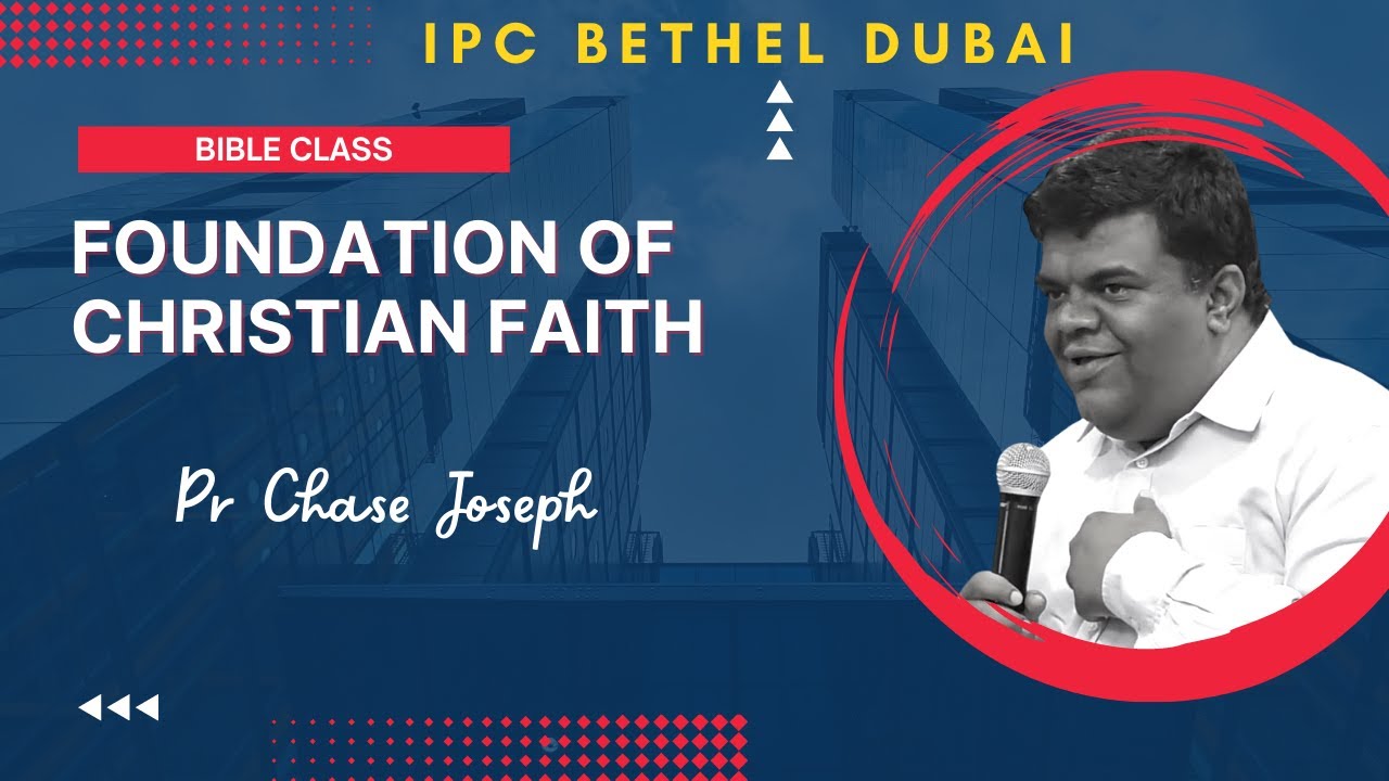 Pr Chase Joseph, Foundation of Christian Faith Part 23 - IPC Bethel Dubai