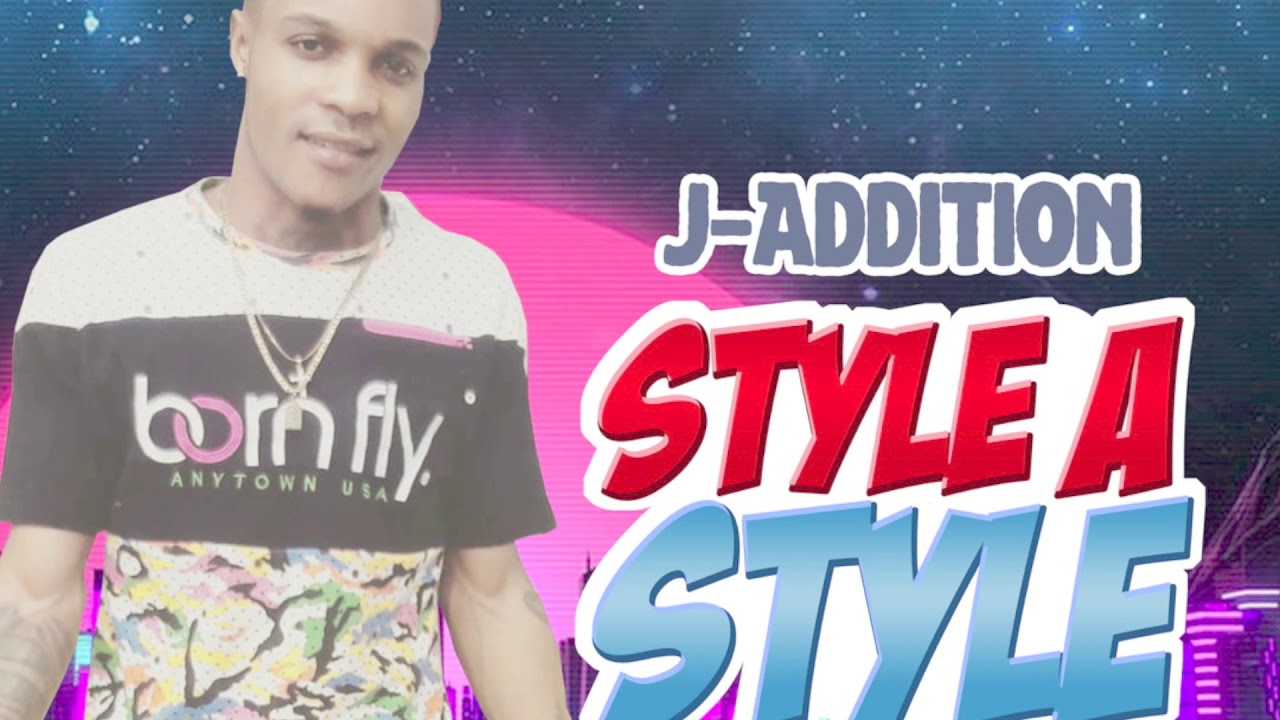 J Addition - Style A Style  (Official Audio )