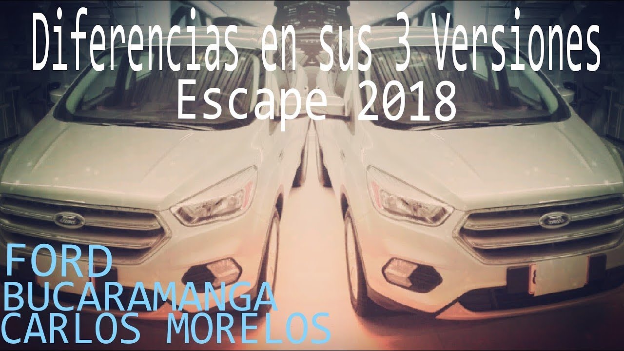 Ford Escape 2018: Comparativa entre sus 3 Versiones | Carlos Morelos
