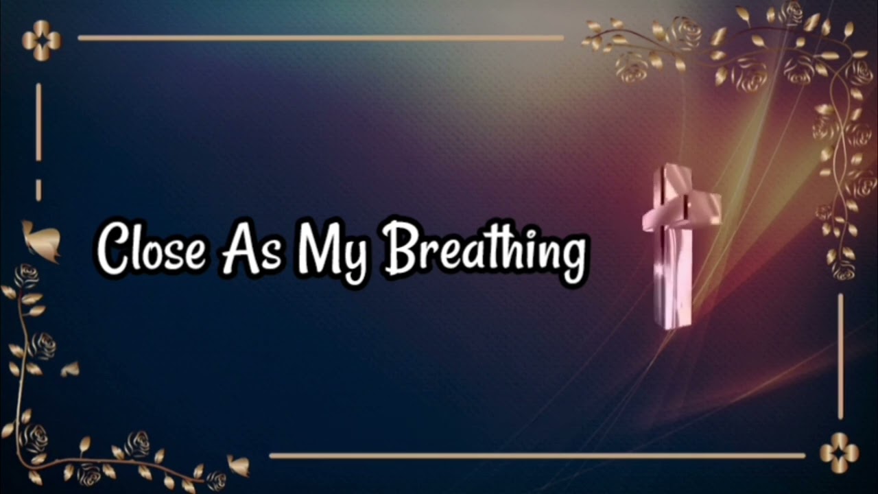 Close as My Breathing | Soft Christian Worship & Prayer Song