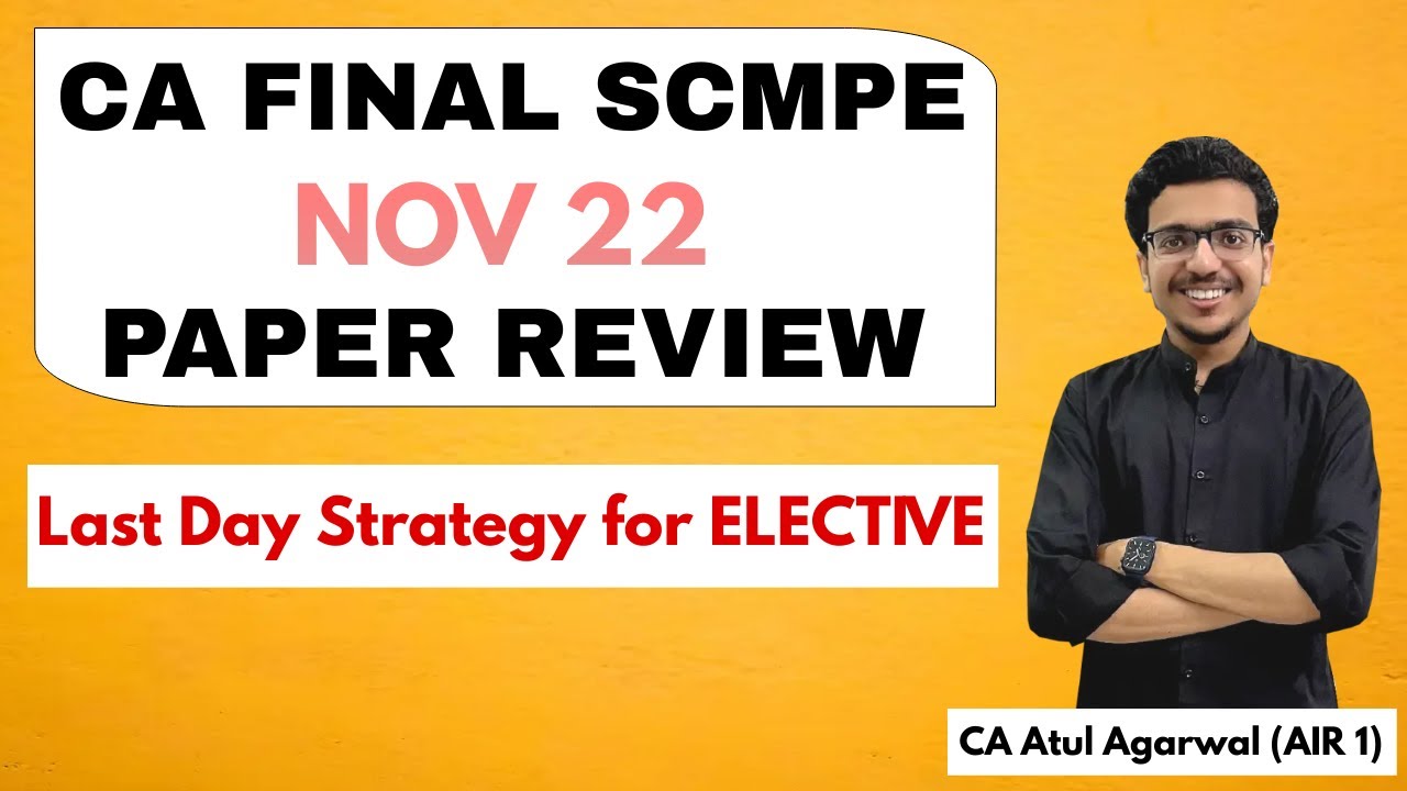 CA FINAL SCMPE NOV 2022 PAPER REVIEW | Last Day Strategy for ELECTIVE | By CA Atul Agarwal AIR 1