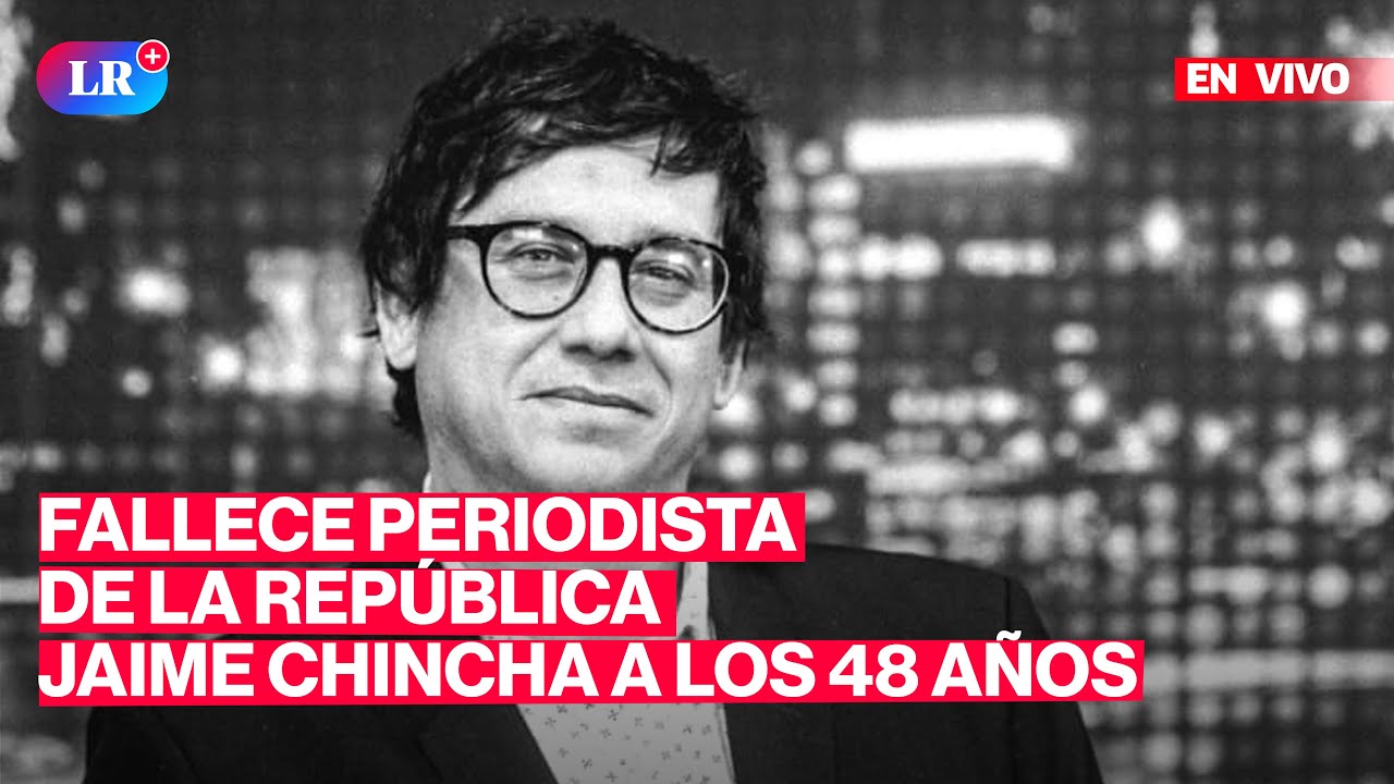 🔴 Fallece periodista de La República Jaime Chincha a los 48 años | #EnVivoLR