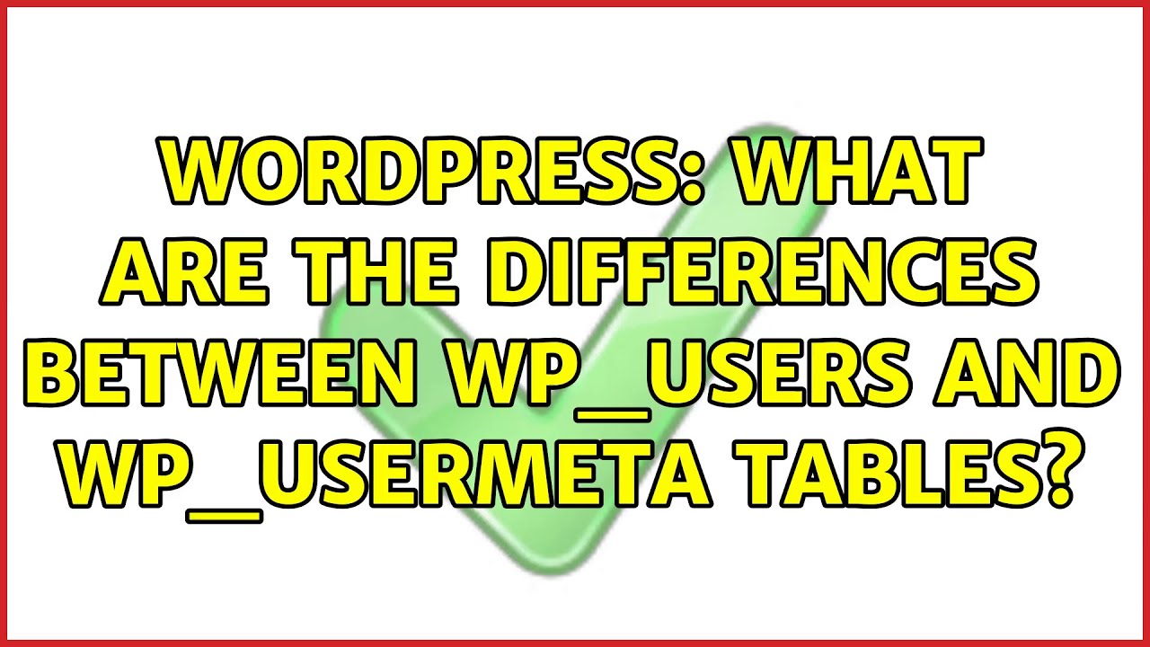 Wordpress: What are the differences between wp_users and wp_usermeta tables?