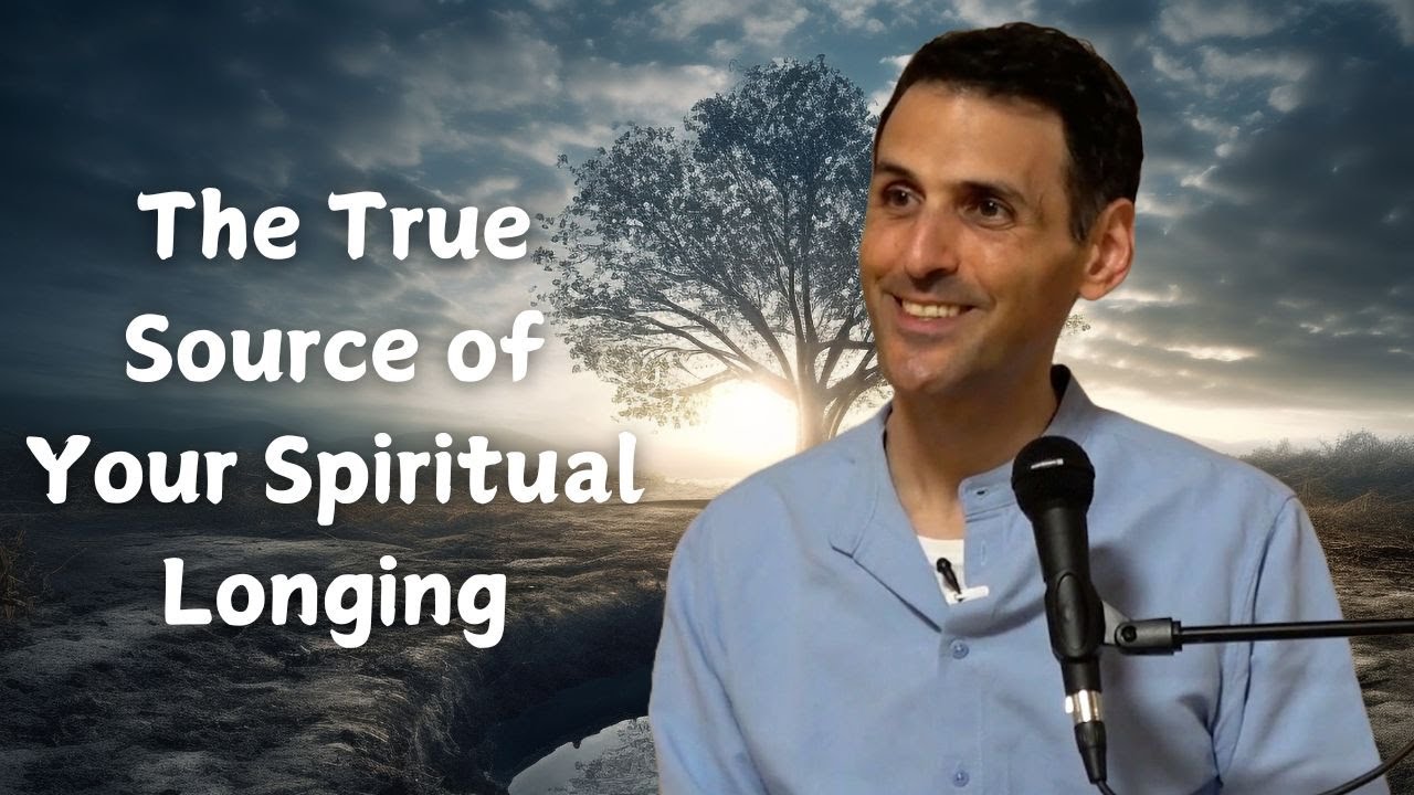 The True Source of Your Spiritual Longing | Shai Tubali