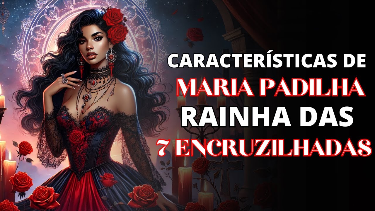 As 7 Características de Maria Padilha das 7 encruzilhadas 💃🏾