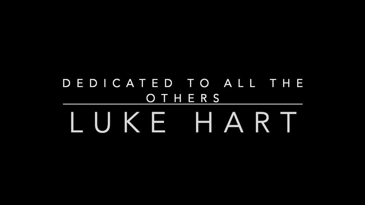 Dedicated to All the Others: Luke Hart