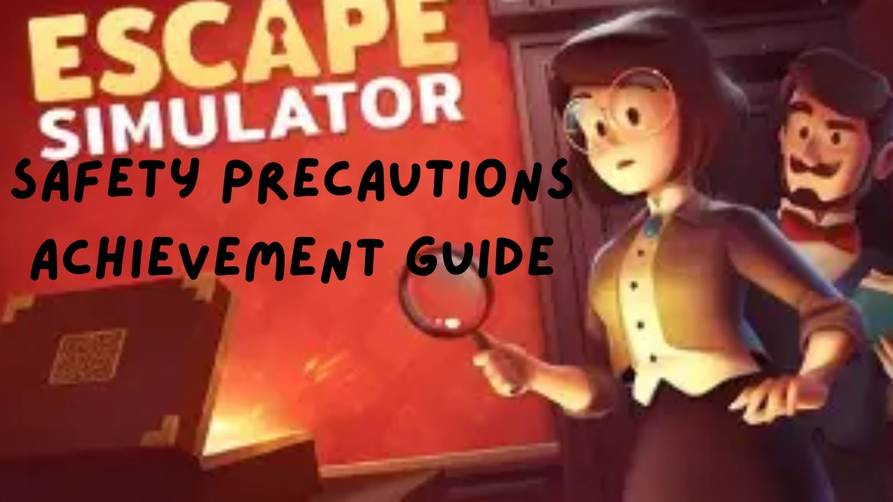 Escape Simulator Safety Precautions Achievement Guide