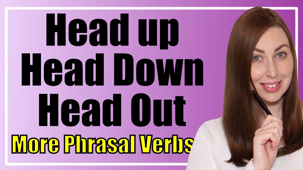 Head Up, Head Down, or Head Out? | English Phrasal Verbs
