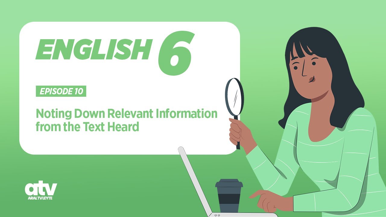 English Grade 6 Q1 Ep 10:Noting Down Relevant Information from the Text Heard