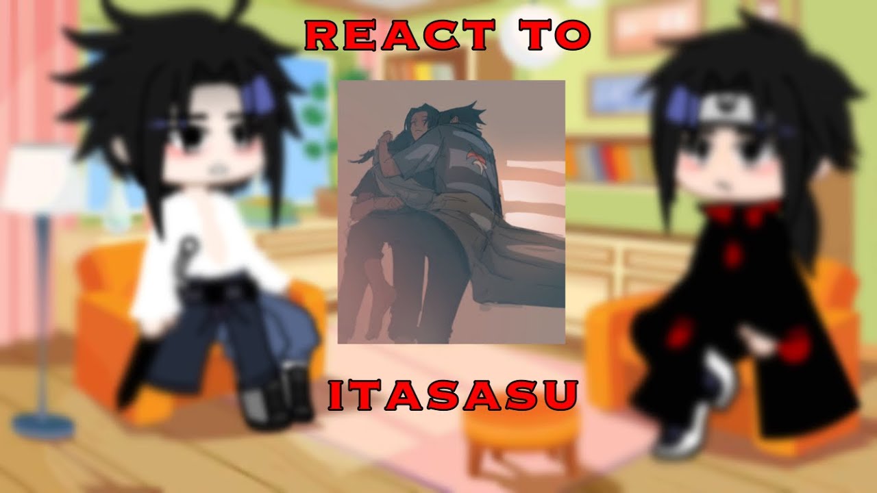&bull;||&bull;uchiha brothers react to itasasu&bull;||&bull; itasasu