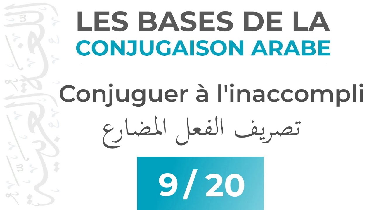 Conjuguer &agrave; l'Inaccompli en Arabe (Al Moudari3) - Les Bases de la Conjugaison Arabe