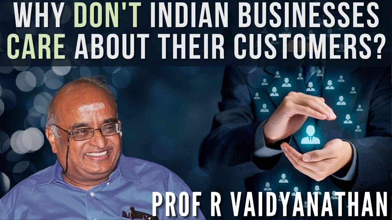 Prof R Vaidyanathan I Why don't Indian businesses care about their customers?