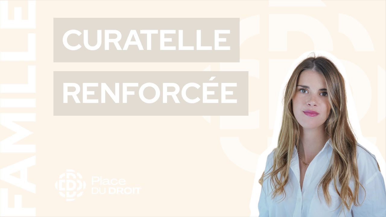 Qu'est-ce que la curatelle renforc&eacute;e ?