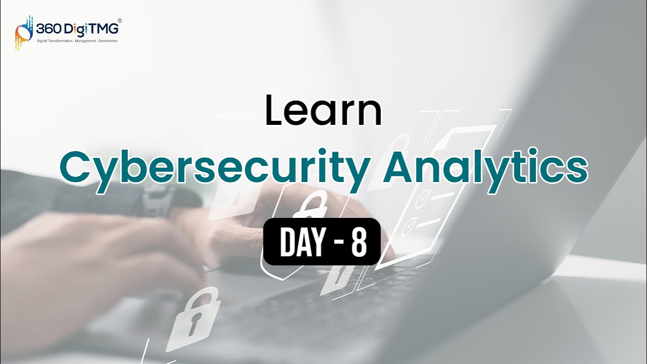 Cyber Security Analytics | 8 Hours Course | Day 8 | 360DigiTMG