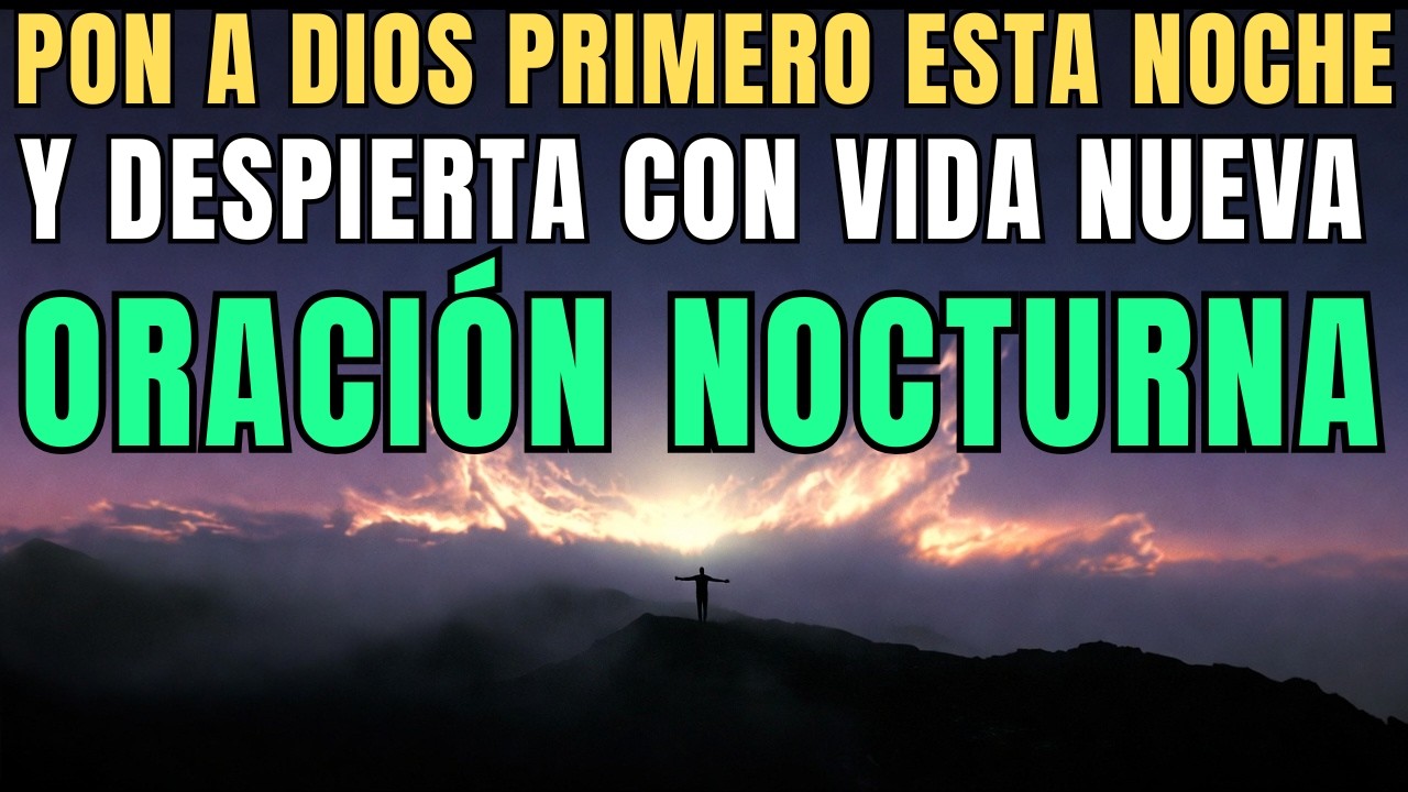 PON A DIOS PRIMERO ESTA NOCHE Y DESPIERTA CON VIDA NUEVA | Oración Nocturna
