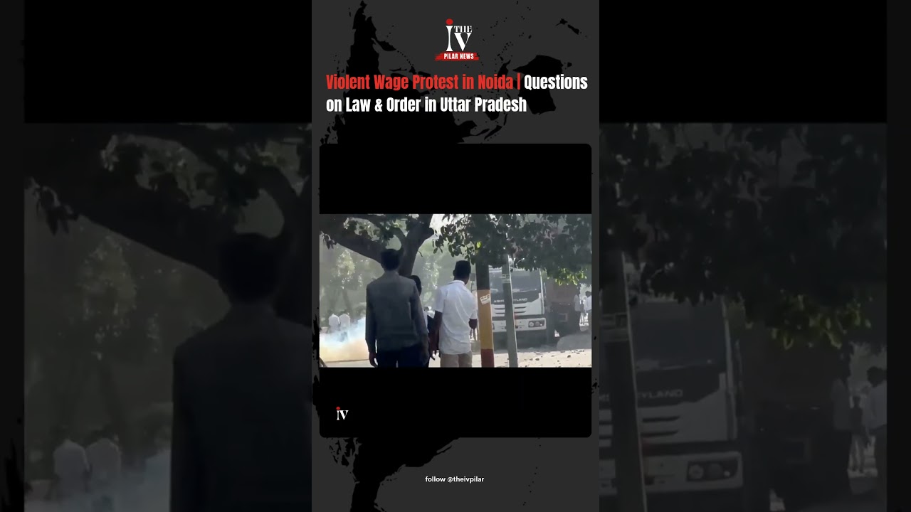 Violent Wage Protest in Noida | Questions on Law & Order in Uttar Pradesh