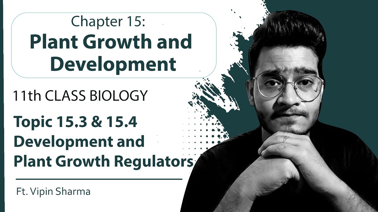 Topic-15.3 & 15.4: Development & Plant Growth Regulators (PGR) | Plant Growth & Development | 11th
