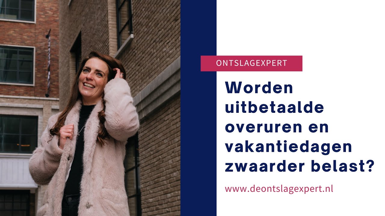 WORDEN UITBETAALDE OVERUREN EN VAKANTIEDAGEN ZWAARDER BELAST?