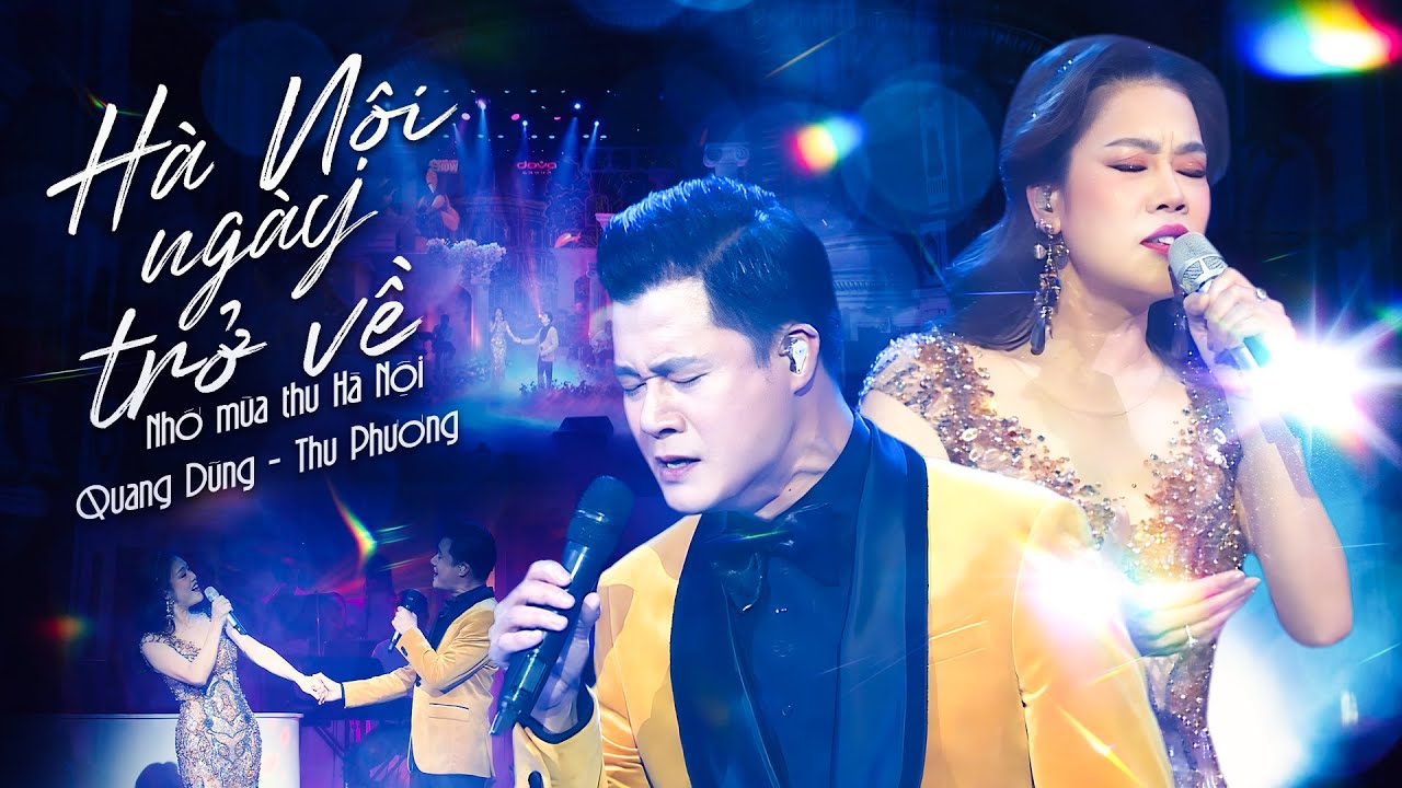 “HÀ NỘI NGÀY TRỞ VỀ” Qua Giọng Ca Khủng QUANG DŨNG & THU PHƯƠNG – Bản Live Khiến Ai Cũng Thổn Thức