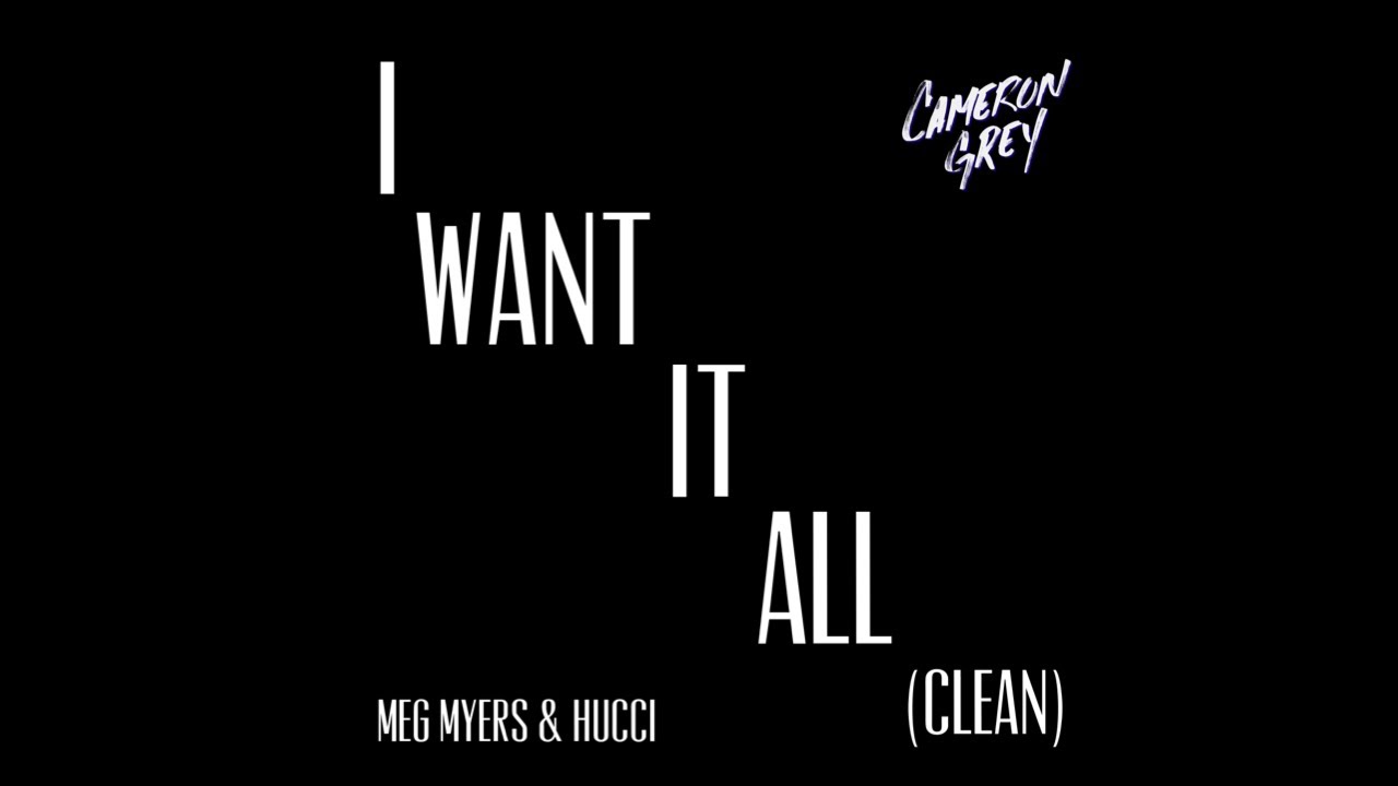 Cameron Grey - I Want It All With Meg Myers & Hucci (Clean)