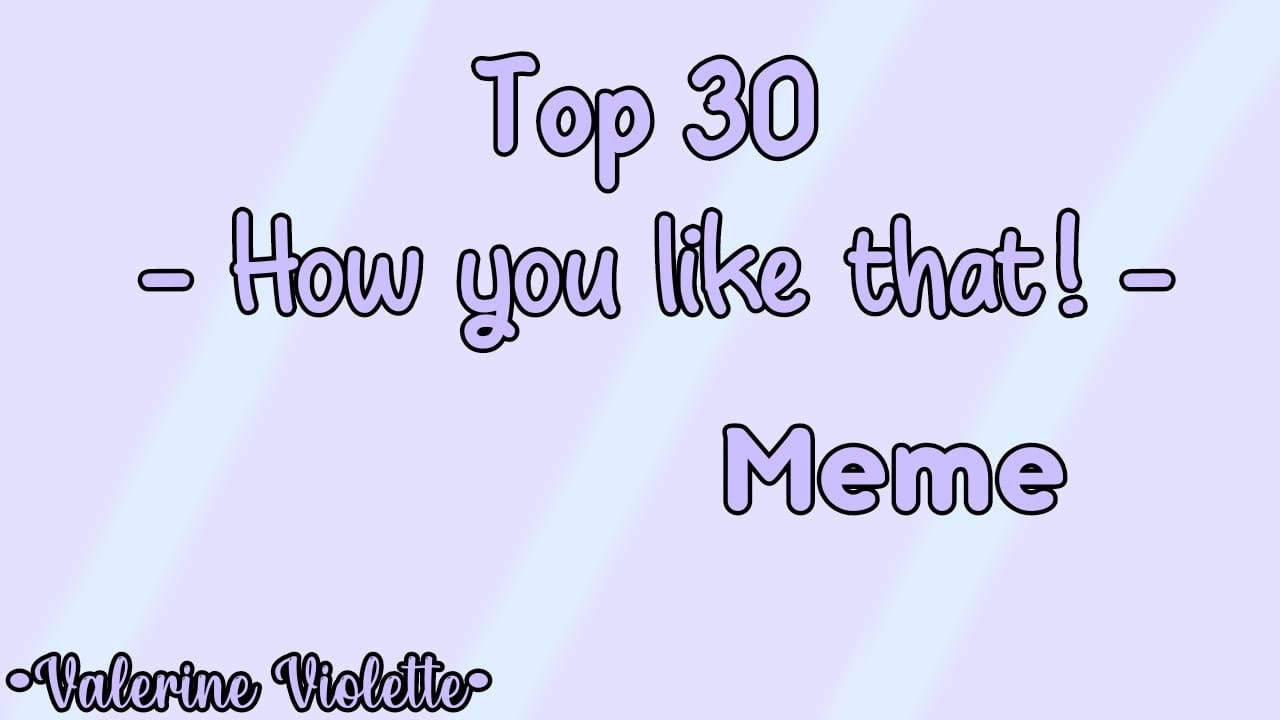 Top 30 -How you Like that!- Meme ||ft.InquisitorMaster||Gacha Life & Gacha Club||•Valerine Violette•