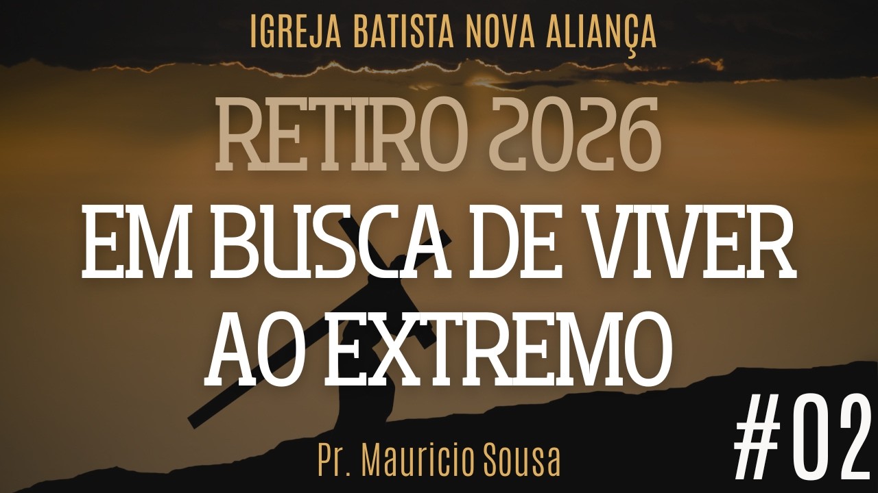 Retiro 2026: Em Busca de Viver ao Extremo #02 (Dia 01 - parte 2) - Pr. Mauricio Sousa