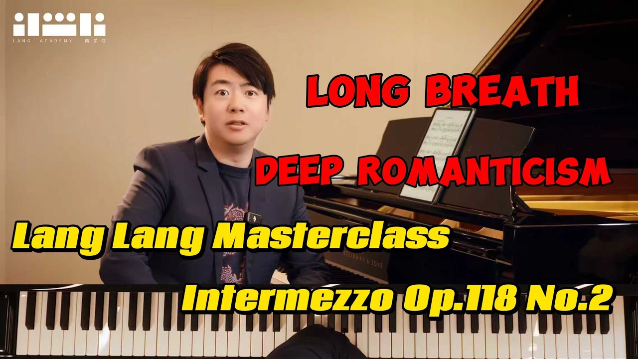 After Liszt’s Liebestraum, Lang Lang Teaches Brahms’ Intermezzo: The Deep Soul of Romantic Piano