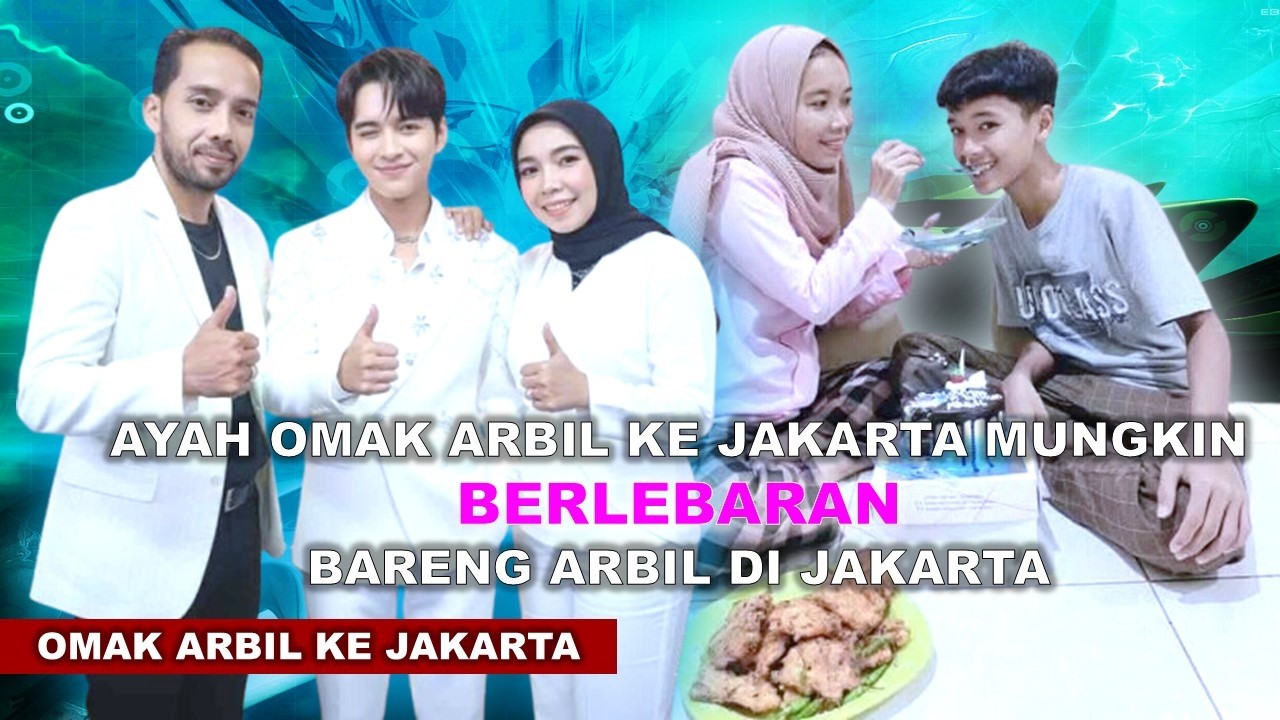 AYAH OMAK ARBIL BAKAL KE JAKARTA DAN BERLEBARAN BARENG ARBIL DI JAKARTA | ARBIL TIDAK MUDIK LEBARAN