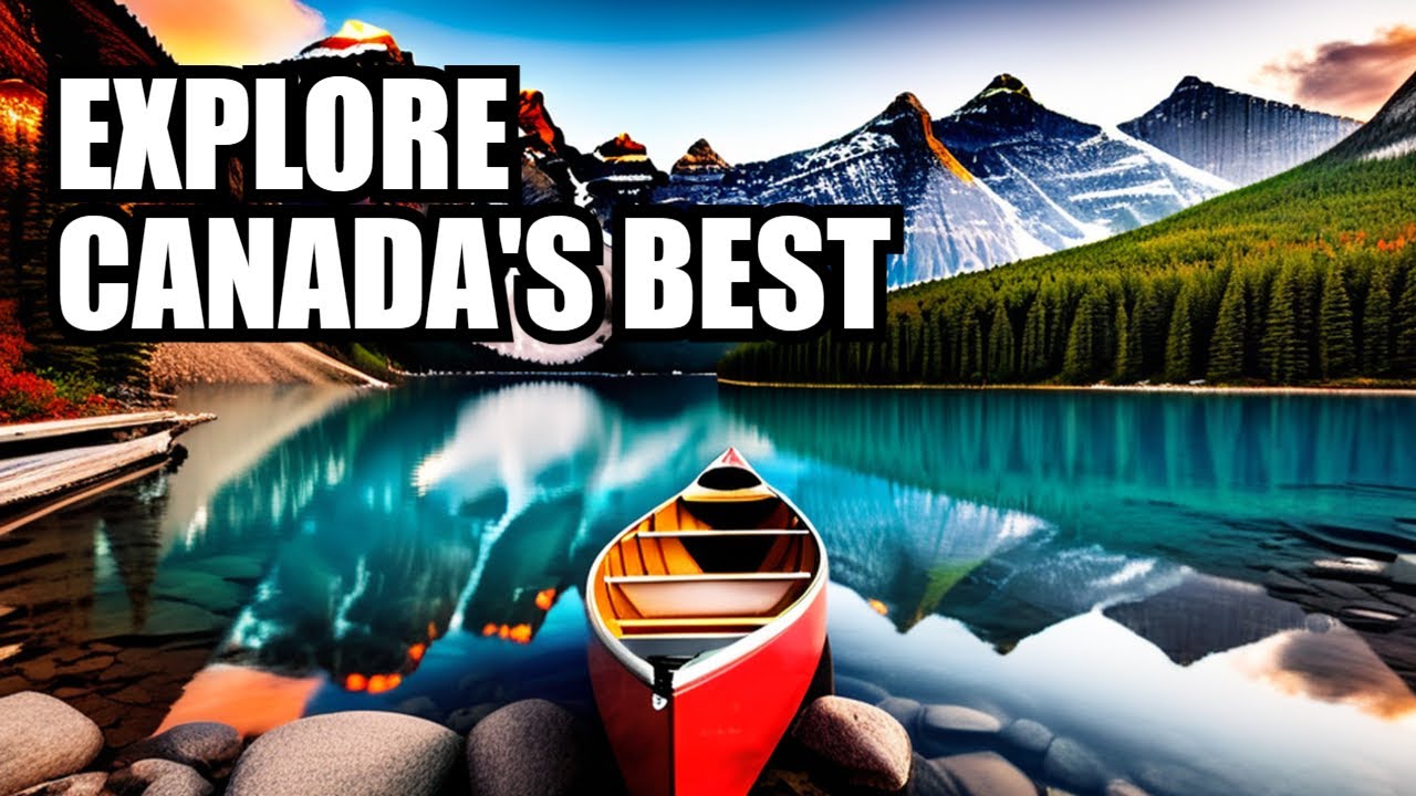 Discover Canada's Hidden Gems: Top 30 Destinations