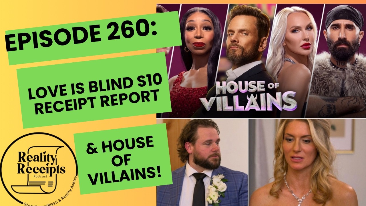 Episode 260: Love Is Blind S10 Ohio Receipt Report & House Of Villains S3 E4 Recap!