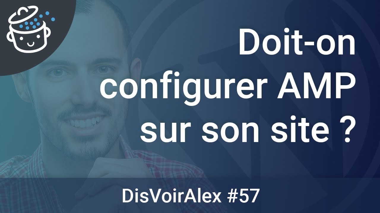 DVA 57 : Doit-on installer AMP sur son site WordPress ?