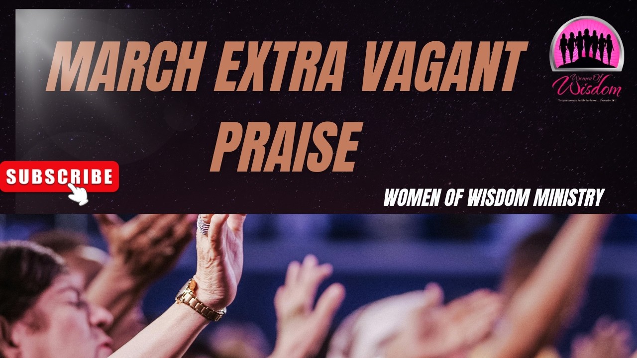 MARCH EXTRAVAGANT PRAISE
