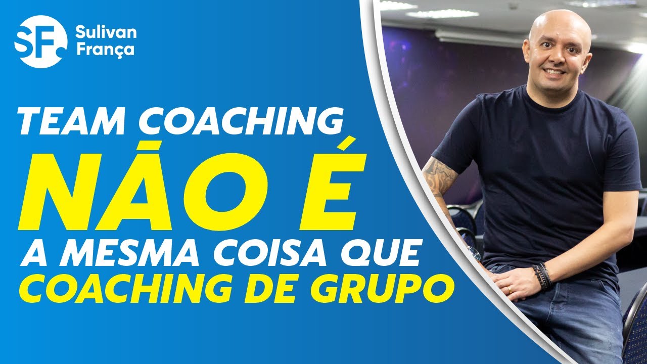 TEAM COACHING E COACHING EM GRUPO - QUAL A DIFEREN&Ccedil;A? | Sulivan Fran&ccedil;a
