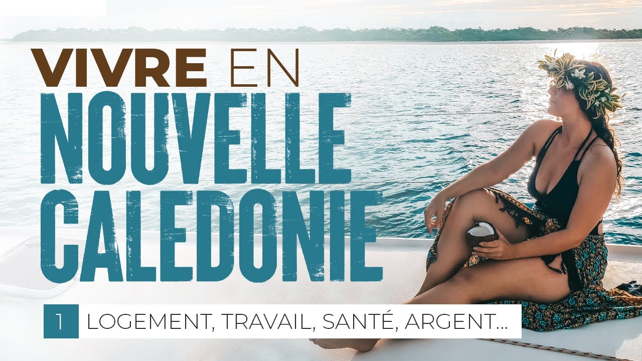 Vivre en Nouvelle Calédonie #1 LOGEMENT, TRAVAIL, SANTE, ARGENT...