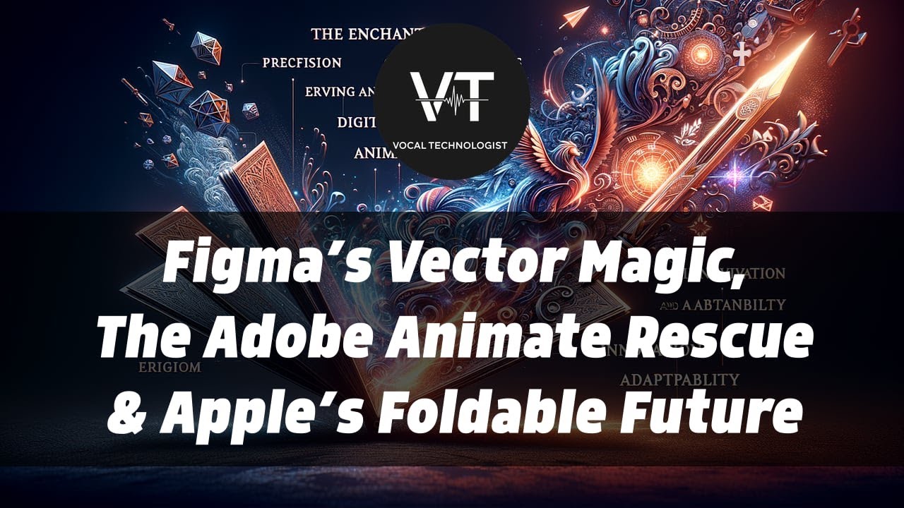 Figma’s Vector Magic, The Adobe Animate Rescue & Apple’s Foldable Future