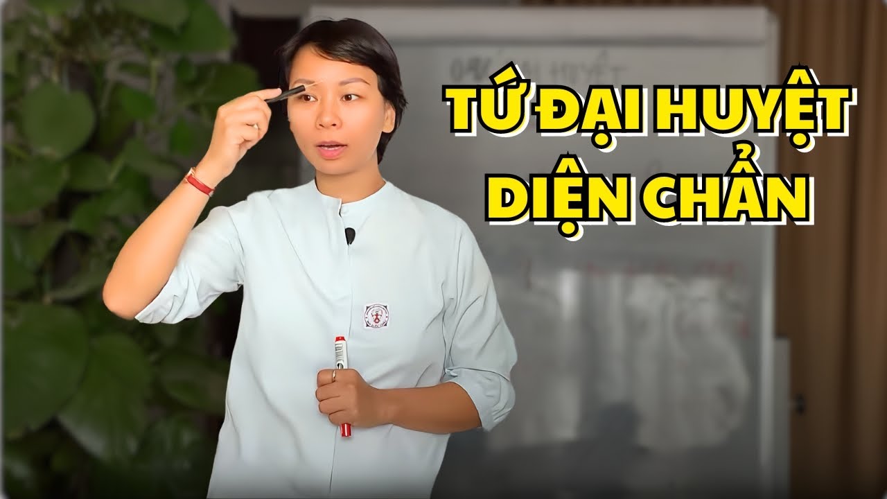 Bài 7: TỨ ĐẠI HUYỆT - Diện Chẩn Điều Khiển Liệu Pháp Bùi Quốc Châu