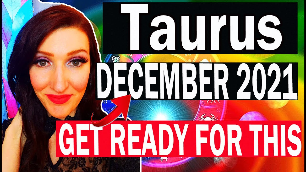 TAURUS OMG! THIS TOOK A serious TURN & HERE ARE ALL THE DETAILS WHY! DECEMBER 2021