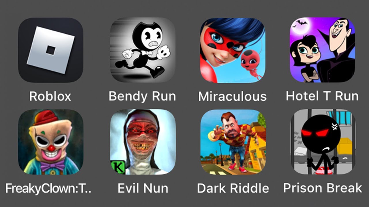 Roblox,Bendy Run,Miraculous Ladybug,Hotel T Run,Freaky Clown Town Mystery,Evil Nun,Dark Riddle