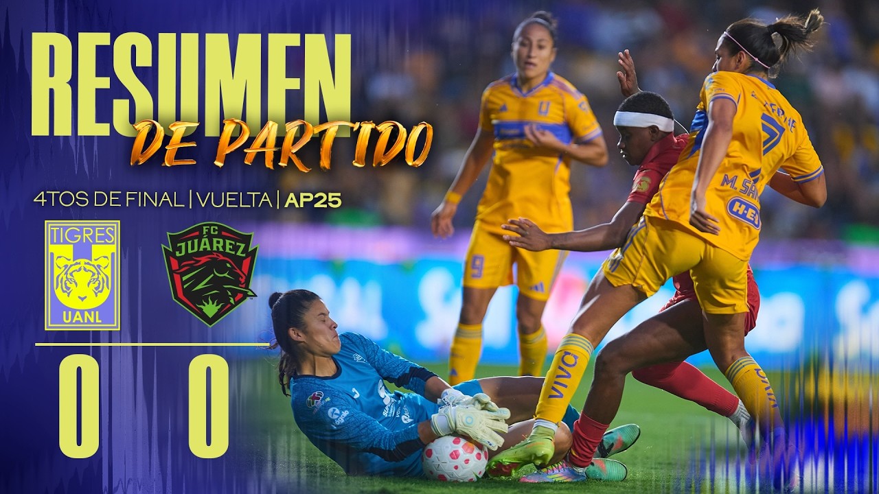 📹 Resumen | Tigres Femenil 0-0 Ju&aacute;rez | Cuartos de Final Vuelta | Apertura 2025 | Liga MX Femenil