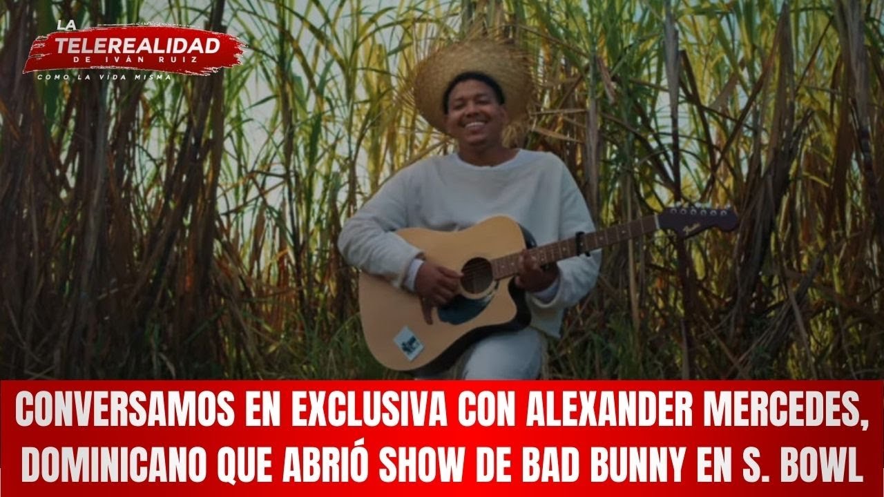 Conversamos en exclusiva con Alexander Mercedes, dominicano que abrió Show de Bad Bunny en S. Bowl.