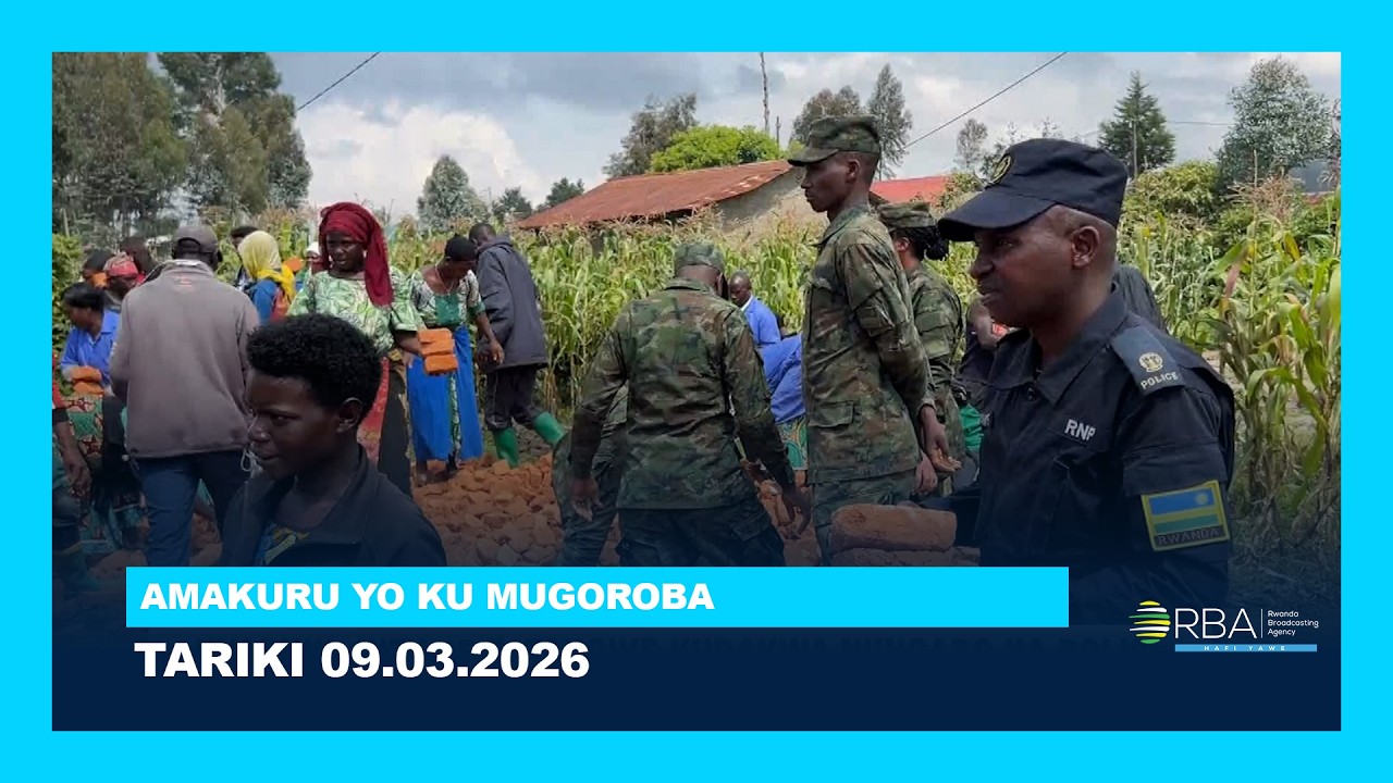 AMAKURU YO KU MUGOROBA || TARIKI 09 WERURWE 2026