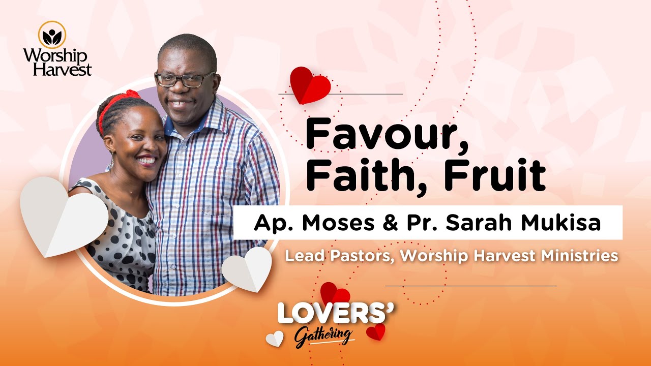 Lovers’ Gathering | Favor, Faith, Fruit | Ps. Moses & Sarah Mukisa (Worship Harvest)
