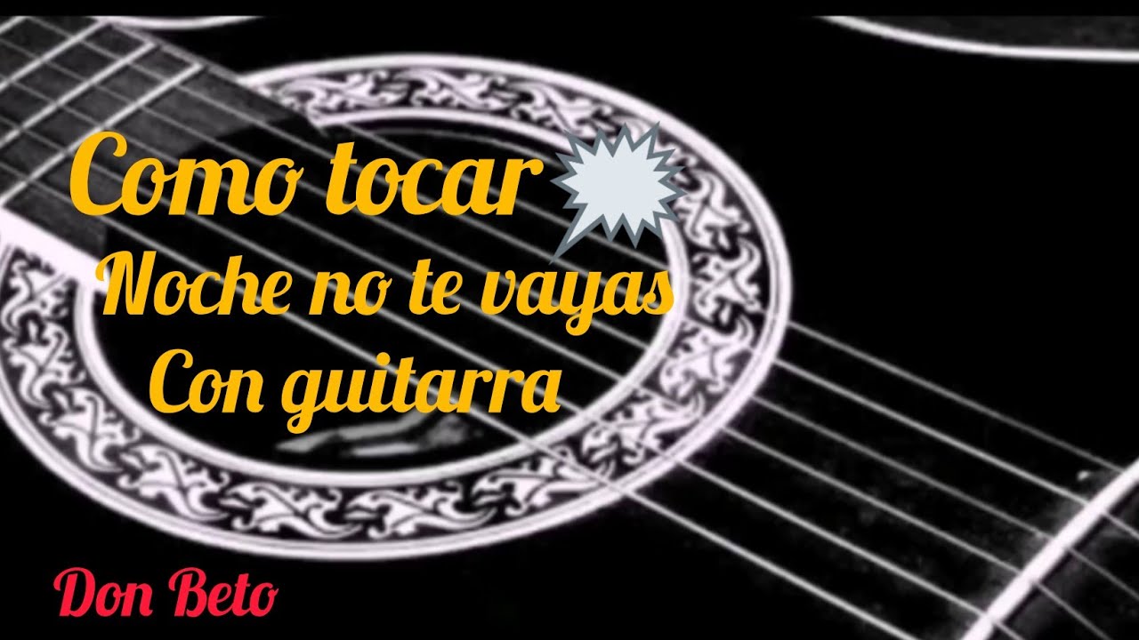 Cómo tocar ( Noche no te vayas) con guitarra