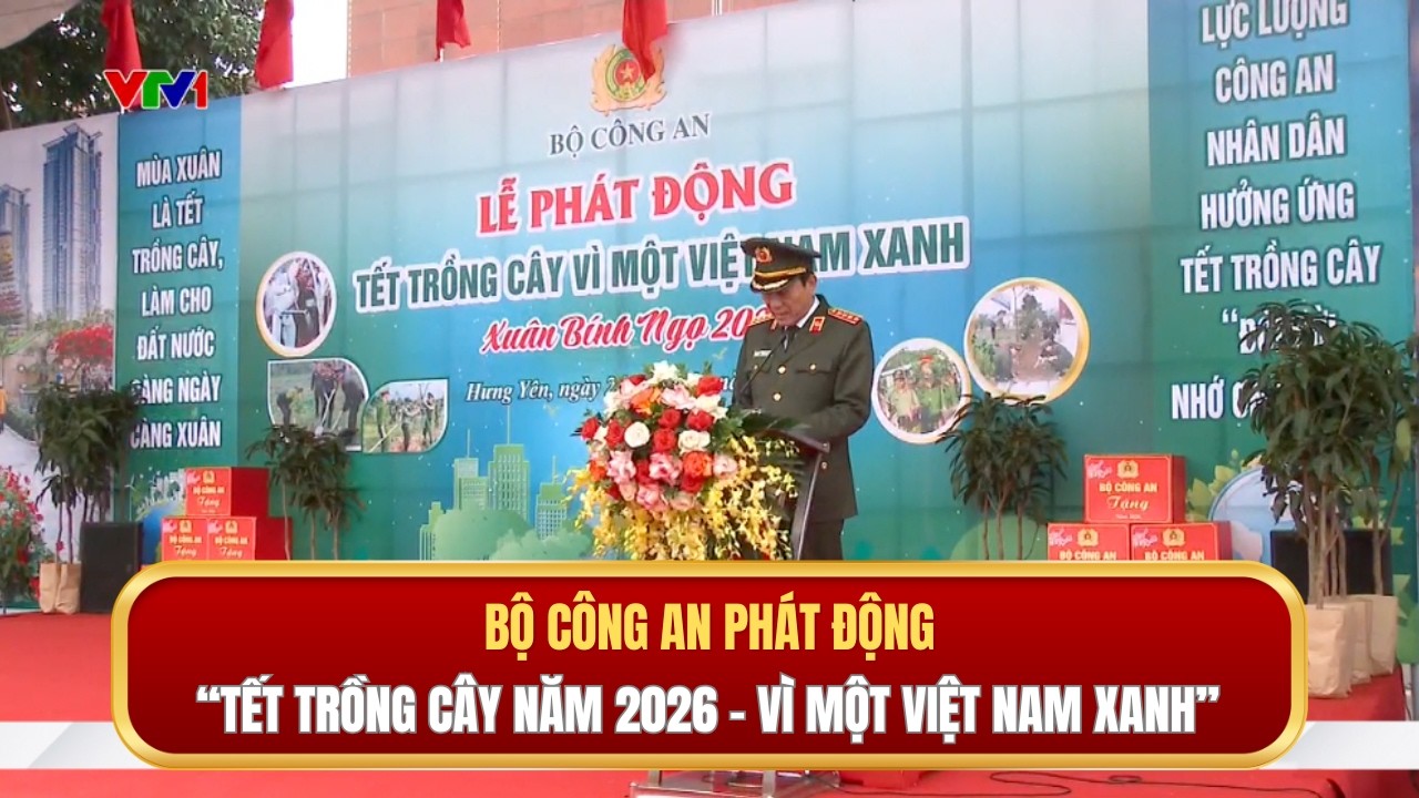 Bộ Công an phát động “Tết trồng cây năm 2026 - Vì một Việt Nam xanh”