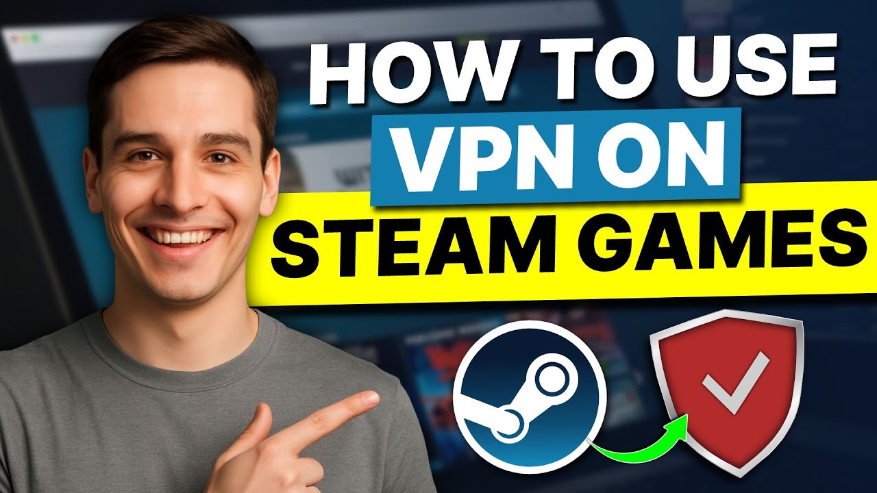 How to use a VPN on Steam Games: Get Early Access with Easy & Quick Method