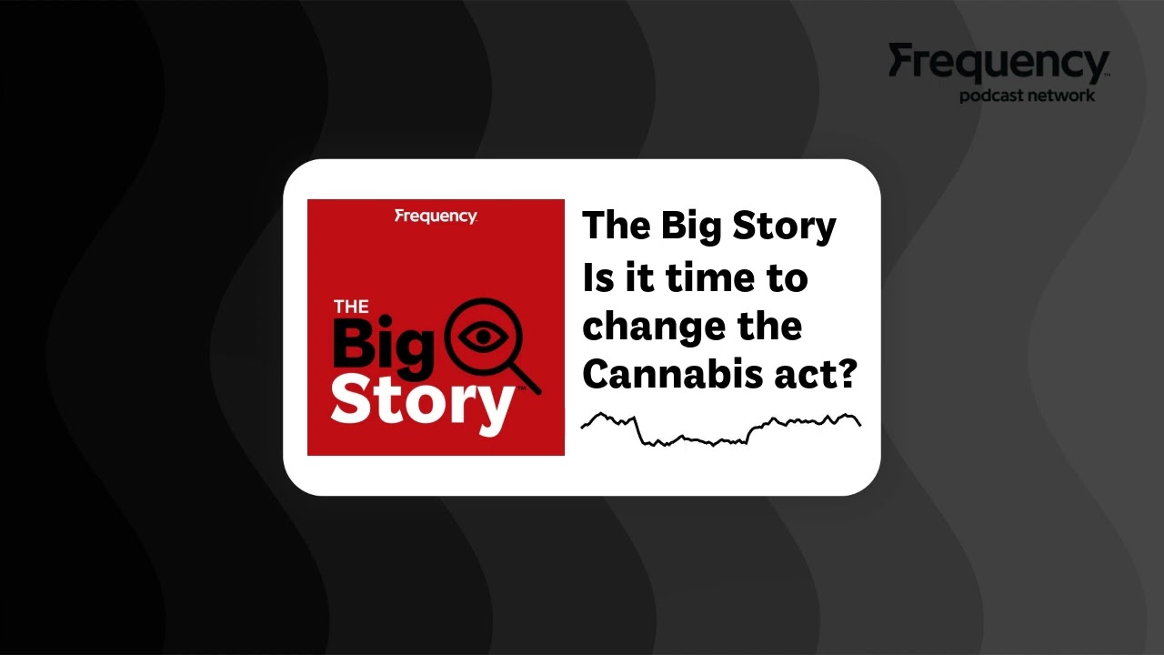 Is it time to change the Cannabis act? | The Big Story