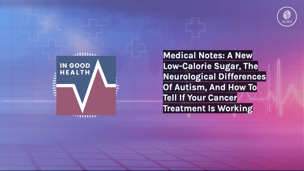Medical Notes: A New Low-Calorie Sugar, The Neurological Differences Of Autism, And How To Tell...